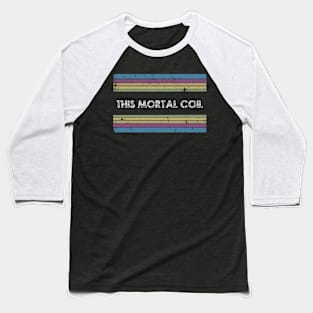 the mortal coil Baseball T-Shirt